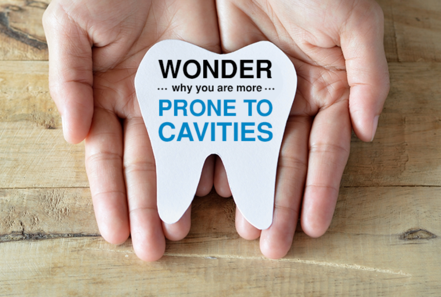 Wonder, why you are more prone to cavities